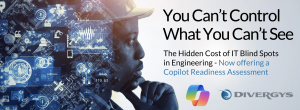 You Can’t Control What You Can’t See: The Hidden Cost of IT Blind Spots in Engineering
